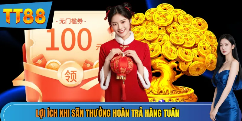 Lợi ích khi săn thưởng hoàn trả hàng tuần