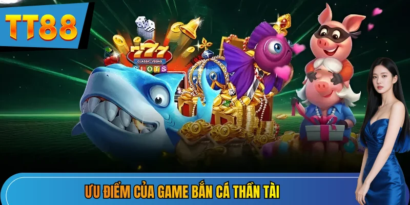 Ưu điểm của game săn thưởng dưới đại dương